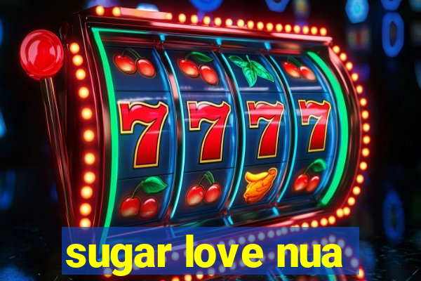 sugar love nua